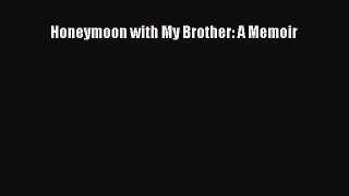 Download Honeymoon with My Brother: A Memoir  Read Online