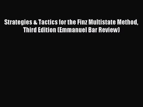 Read Strategies & Tactics for the Finz Multistate Method Third Edition (Emmanuel Bar Review)