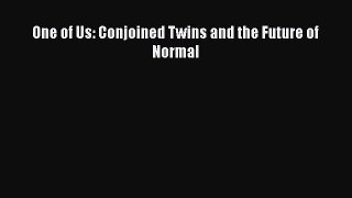 PDF One of Us: Conjoined Twins and the Future of Normal  EBook