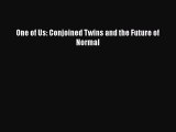 PDF One of Us: Conjoined Twins and the Future of Normal  EBook