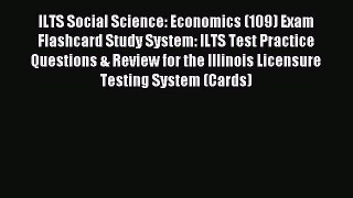 Read ILTS Social Science: Economics (109) Exam Flashcard Study System: ILTS Test Practice Questions