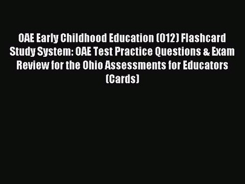 Read OAE Early Childhood Education (012) Flashcard Study System: OAE Test Practice Questions