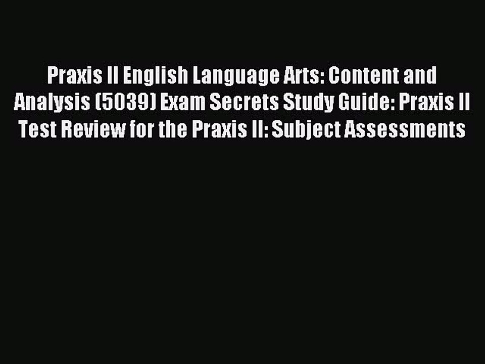 Read Praxis II English Language Arts: Content and Analysis (5039) Exam Secrets Study Guide: