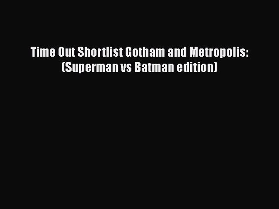PDF Time Out Shortlist Gotham and Metropolis: (Superman vs Batman edition)  EBook