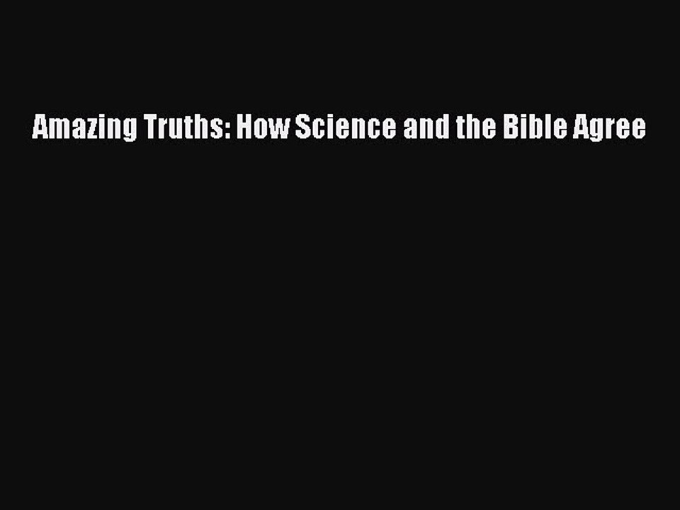 Read Amazing Truths: How Science and the Bible Agree Ebook Free