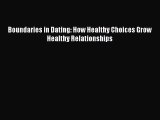 Download Boundaries in Dating: How Healthy Choices Grow Healthy Relationships PDF Online