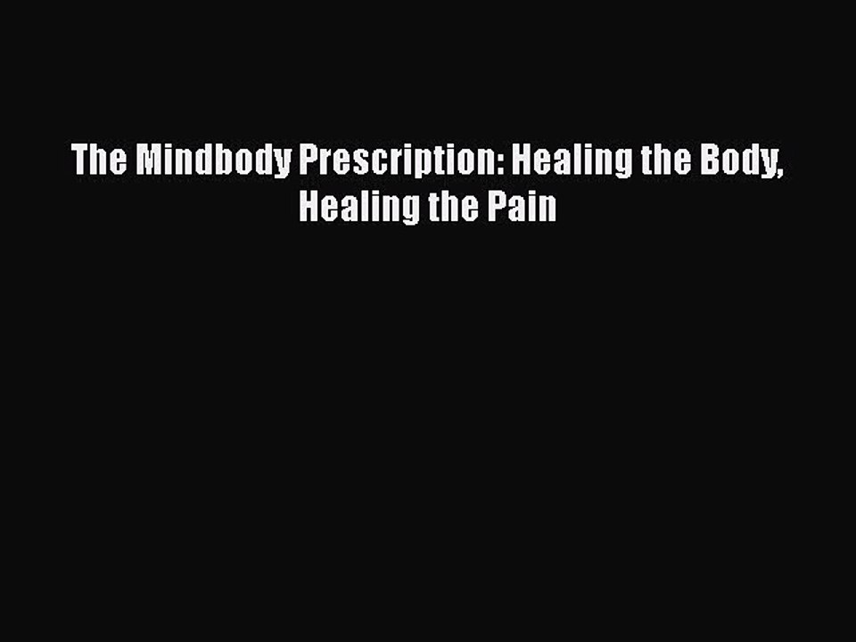 Read The Mindbody Prescription: Healing the Body Healing the Pain Ebook Free
