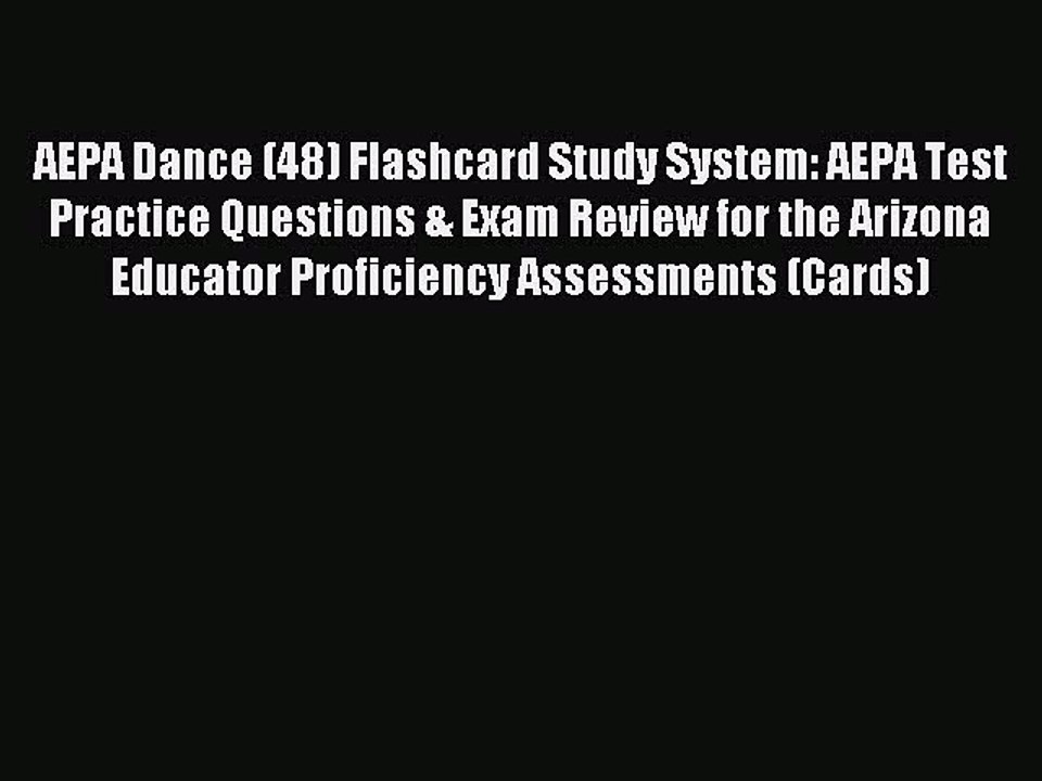 Read AEPA Dance (48) Flashcard Study System: AEPA Test Practice Questions & Exam Review for