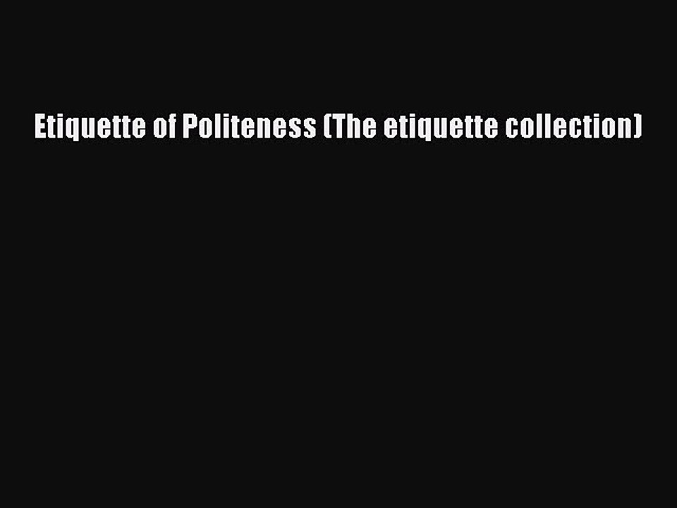 Download Etiquette of Politeness (The etiquette collection) Ebook Free