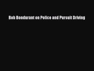 Read Bob Bondurant on Police and Pursuit Driving Ebook Online