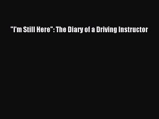 Read I'm Still Here: The Diary of a Driving Instructor Ebook Free