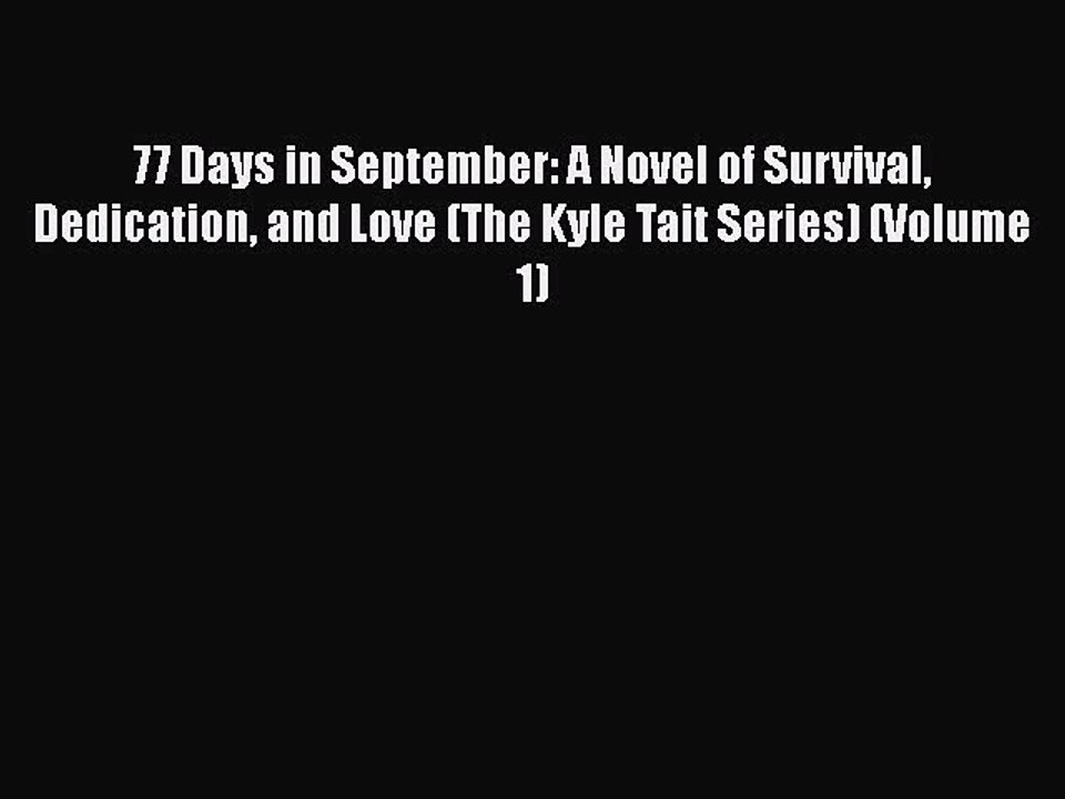Download 77 Days in September: A Novel of Survival Dedication and Love (The Kyle Tait Series)