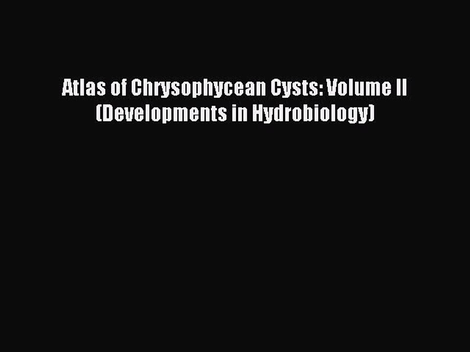 Download Atlas of Chrysophycean Cysts: Volume II (Developments in Hydrobiology) Ebook Online