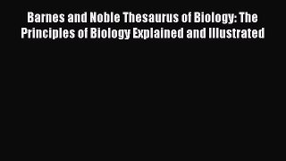 Read Barnes and Noble Thesaurus of Biology: The Principles of Biology Explained and Illustrated