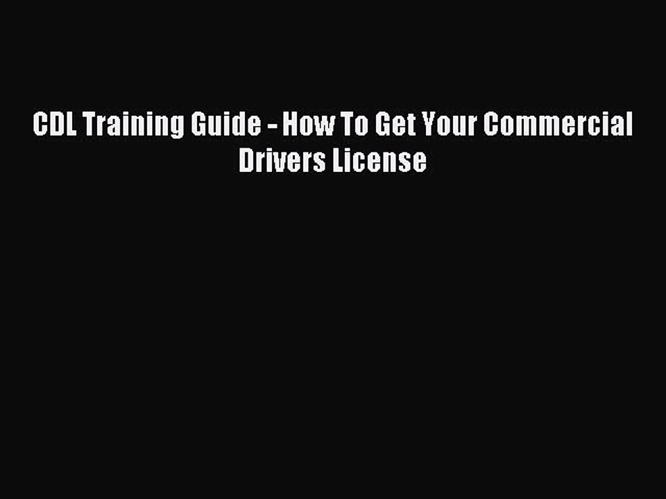 Download CDL Training Guide - How To Get Your Commercial Drivers License PDF Free