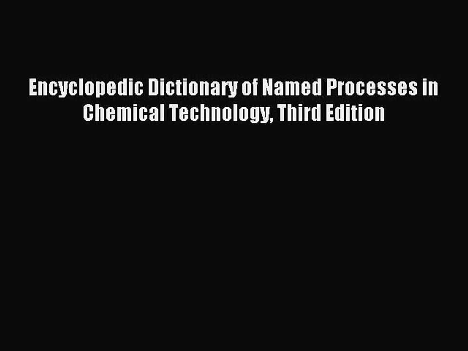 Read Encyclopedic Dictionary of Named Processes in Chemical Technology Third Edition Ebook