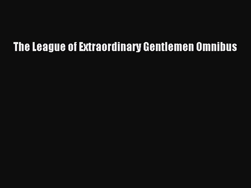 PDF The League of Extraordinary Gentlemen Omnibus  EBook