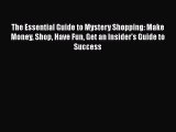 [PDF] The Essential Guide to Mystery Shopping: Make Money Shop Have Fun Get an Insider's Guide