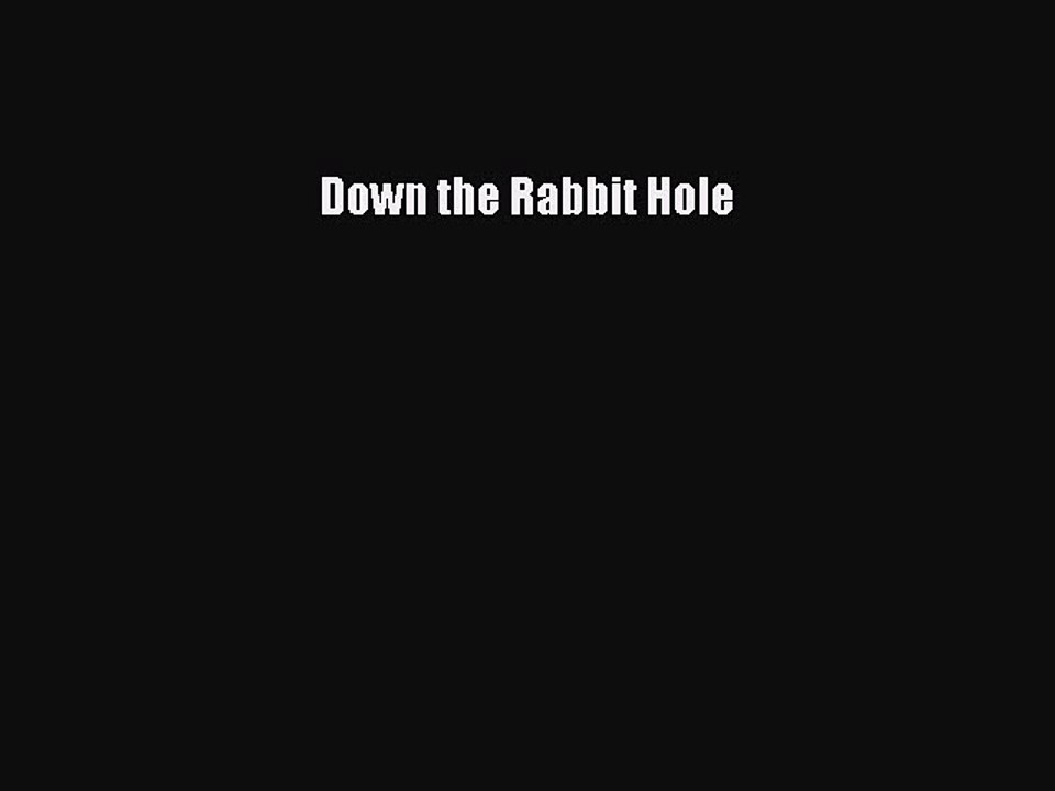 PDF Down the Rabbit Hole  EBook