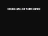 Read Girls Gone Wise in a World Gone Wild Ebook Free