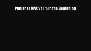 Download Punisher MAX Vol. 1: In the Beginning  Read Online