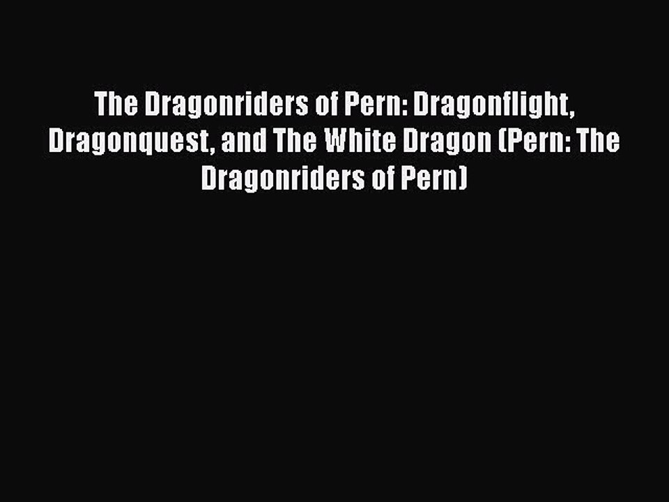 Download The Dragonriders of Pern: Dragonflight Dragonquest and The White Dragon (Pern: The