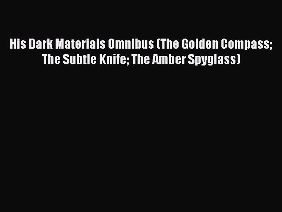 Download His Dark Materials Omnibus (The Golden Compass The Subtle Knife The Amber Spyglass)