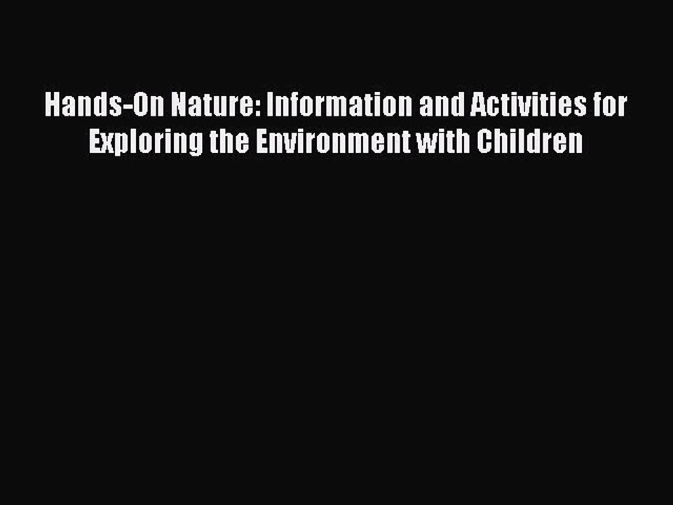 Download Hands-On Nature: Information and Activities for Exploring the Environment with Children