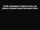 Download Tell Me Grandmother: Traditions Stories and Cultures of Arapaho People (The Women's