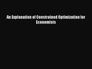 [PDF] An Explanation of Constrained Optimization for Economists [Download] Full Ebook