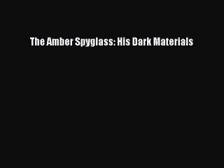 Download The Amber Spyglass: His Dark Materials Free Books