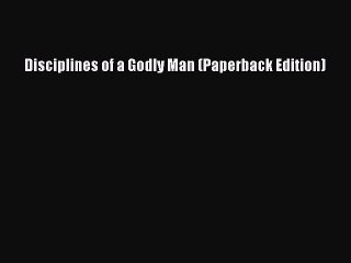 Read Disciplines of a Godly Man (Paperback Edition) PDF Free