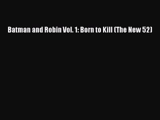 PDF Batman and Robin Vol. 1: Born to Kill (The New 52)  Read Online