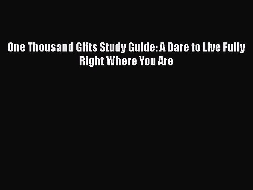 Read One Thousand Gifts Study Guide: A Dare to Live Fully Right Where You Are Ebook Free