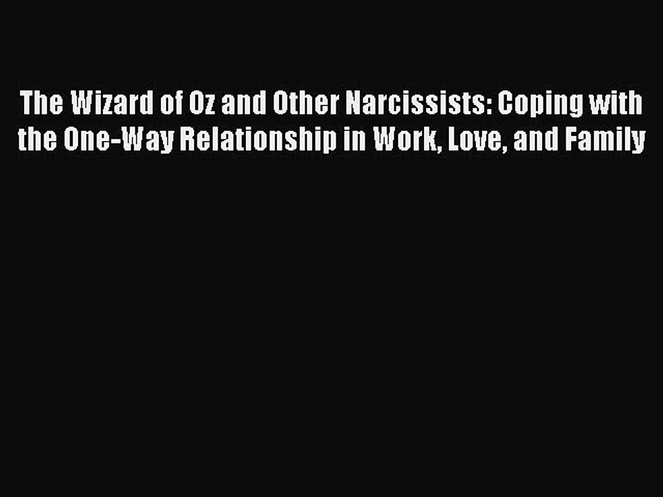 Read The Wizard of Oz and Other Narcissists: Coping with the One-Way Relationship in Work Love