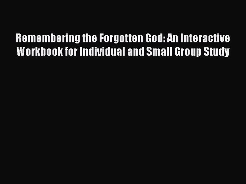 Read Remembering the Forgotten God: An Interactive Workbook for Individual and Small Group