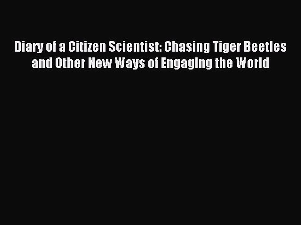 Read Diary of a Citizen Scientist: Chasing Tiger Beetles and Other New Ways of Engaging the