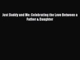 Download Just Daddy and Me: Celebrating the Love Between a Father & Daughter Free Books