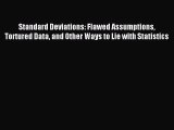 Download Standard Deviations: Flawed Assumptions Tortured Data and Other Ways to Lie with Statistics