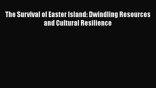 [PDF] The Survival of Easter Island: Dwindling Resources and Cultural Resilience [Read] Full