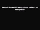 PDF We Get It: Voices of Grieving College Students and Young Adults  EBook