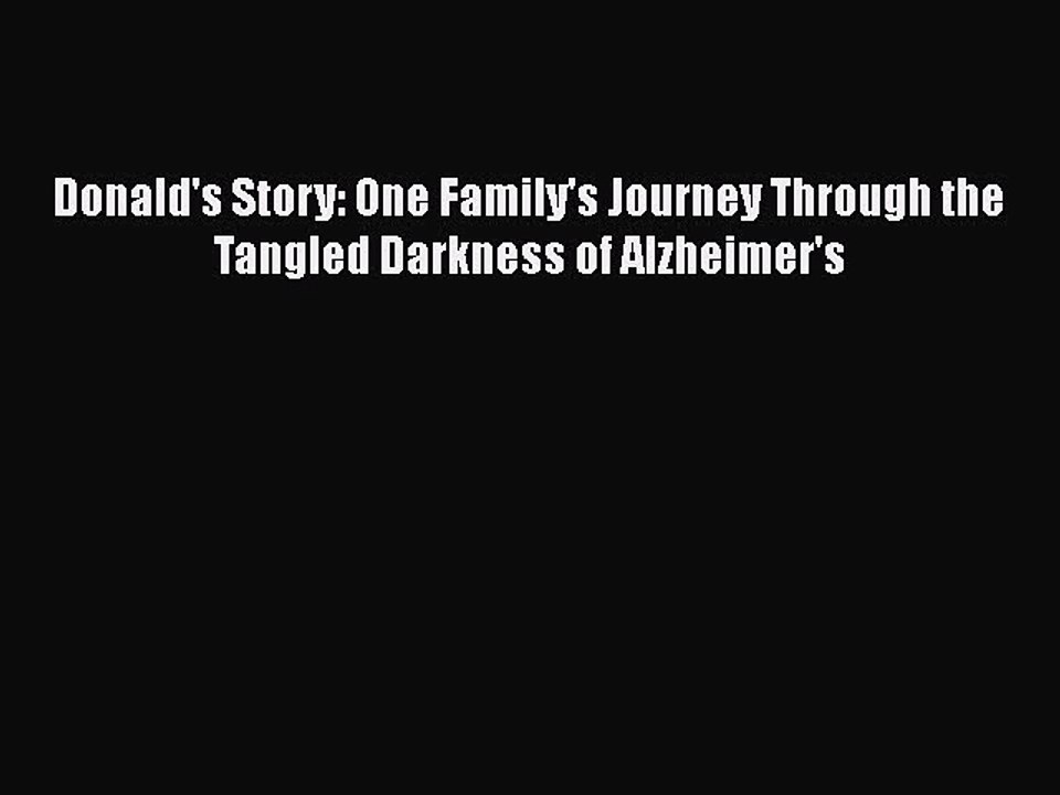 Download Donald's Story: One Family's Journey Through the Tangled Darkness of Alzheimer's