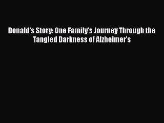 Download Donald's Story: One Family's Journey Through the Tangled Darkness of Alzheimer's