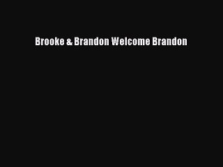 Download Brooke & Brandon Welcome Brandon  Read Online