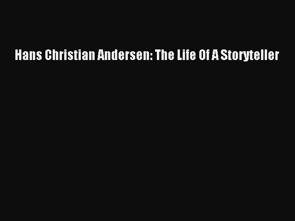 Download Hans Christian Andersen: The Life Of A Storyteller Free Books