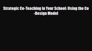 [PDF] Strategic Co-Teaching in Your School: Using the Co-Design Model [Read] Online