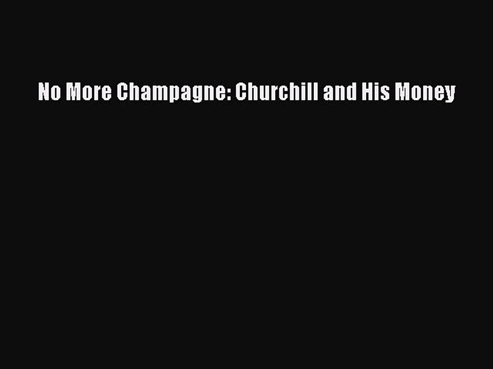 PDF No More Champagne: Churchill and His Money  EBook