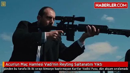 Acun'un Maç Hamlesi Vadi'nin Reyting Saltanatını Yıktı