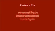Romantique Instrumental Musique~Muzică Instrumentală Romantică ( Partea a II-a )