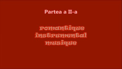 Romantique Instrumental Musique~Muzică Instrumentală Romantică ( Partea a II-a )